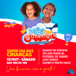 Super Dia das Crianças – 12/10 Super Dia das Crianças – 12/10